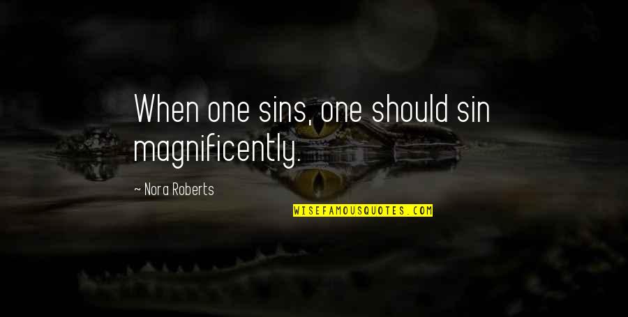 Durven Vervoegen Quotes By Nora Roberts: When one sins, one should sin magnificently. Durven Vervoegen Quotes By Nora Roberts: When one sins, one should sin magnificently.