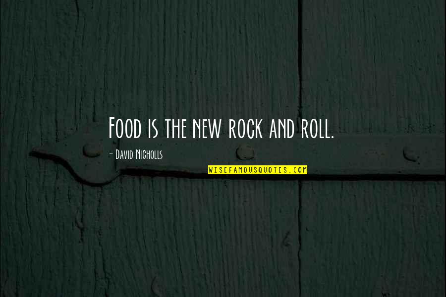 Durward Owen Quotes By David Nicholls: Food is the new rock and roll. Durward Owen Quotes By David Nicholls: Food is the new rock and roll.