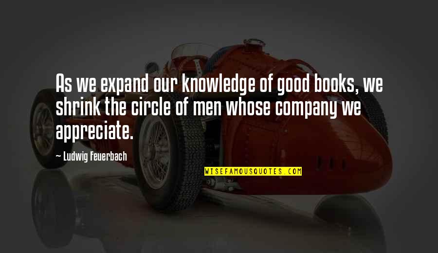 Durwards Quotes By Ludwig Feuerbach: As we expand our knowledge of good books, Durwards Quotes By Ludwig Feuerbach: As we expand our knowledge of good books,