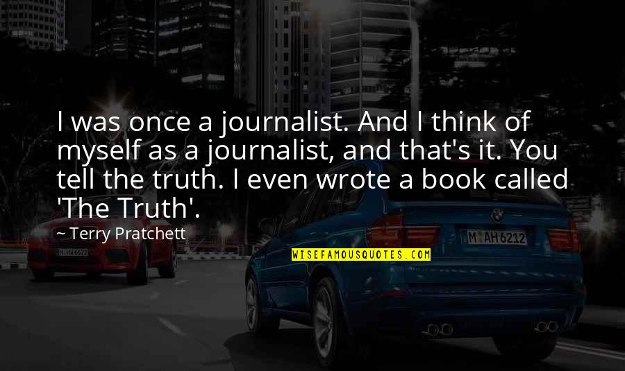 Duryodhan Quotes By Terry Pratchett: I was once a journalist. And I think