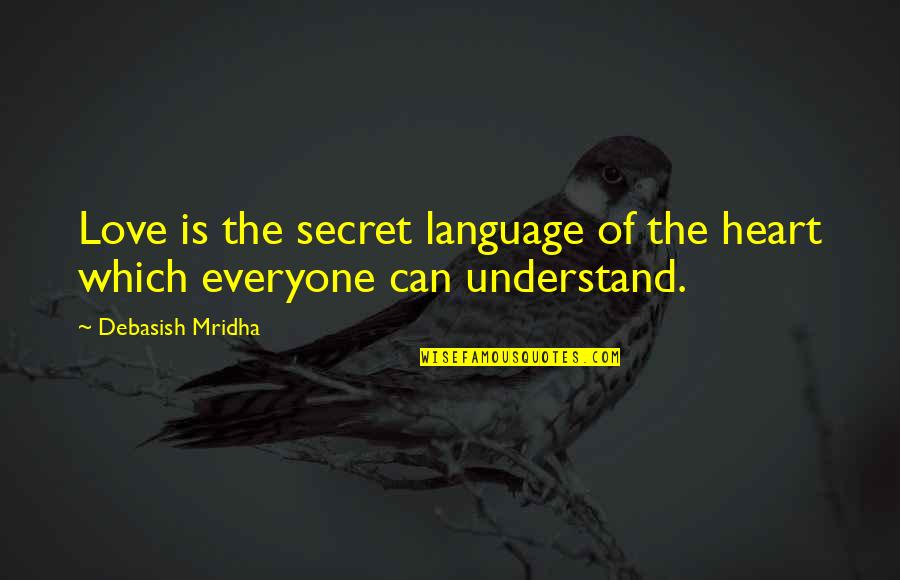 Duryodhana Famous Quotes By Debasish Mridha: Love is the secret language of the heart