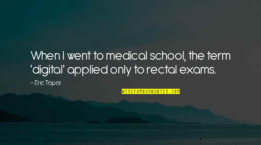 Duryodhana Quotes By Eric Topol: When I went to medical school, the term