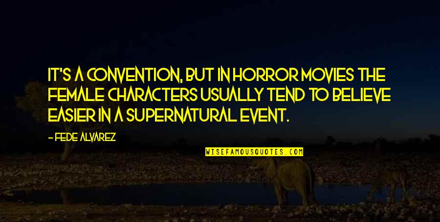 Duryodhana Quotes By Fede Alvarez: It's a convention, but in horror movies the Duryodhana Quotes By Fede Alvarez: It's a convention, but in horror movies the