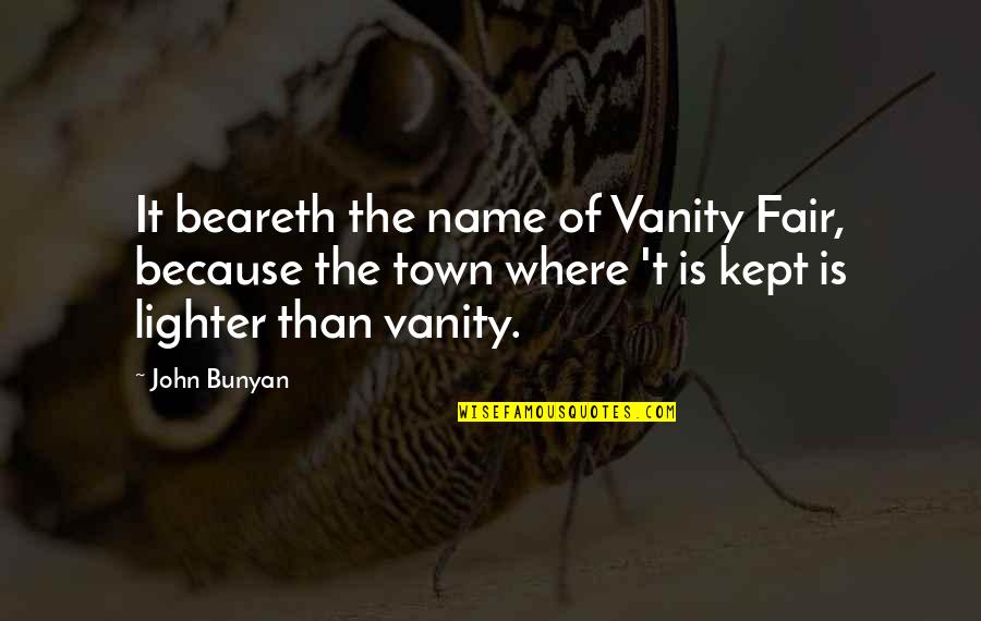 Duryodhana Quotes By John Bunyan: It beareth the name of Vanity Fair, because