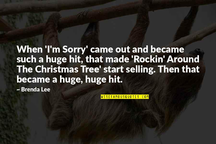 Duryodhana Wife Quotes By Brenda Lee: When 'I'm Sorry' came out and became such Duryodhana Wife Quotes By Brenda Lee: When 'I'm Sorry' came out and became such