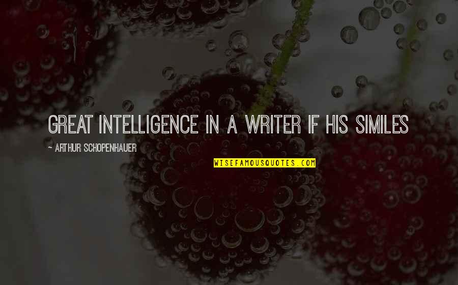 Durzo Quotes By Arthur Schopenhauer: great intelligence in a writer if his similes