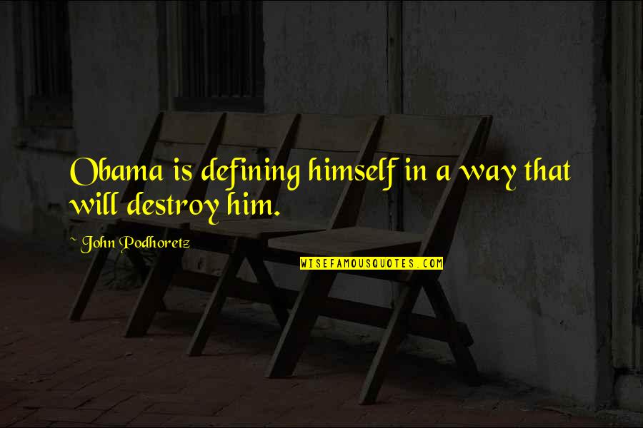 Durzocraft Quotes By John Podhoretz: Obama is defining himself in a way that