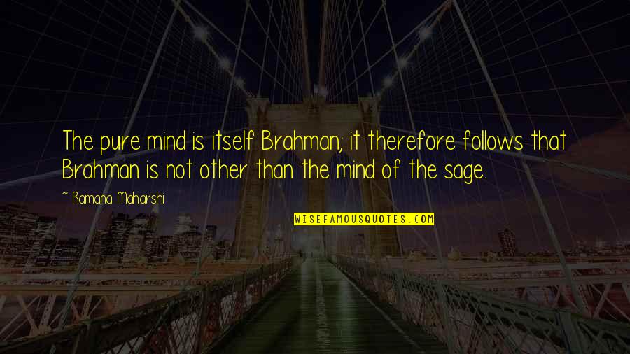 Durzocraft Quotes By Ramana Maharshi: The pure mind is itself Brahman; it therefore