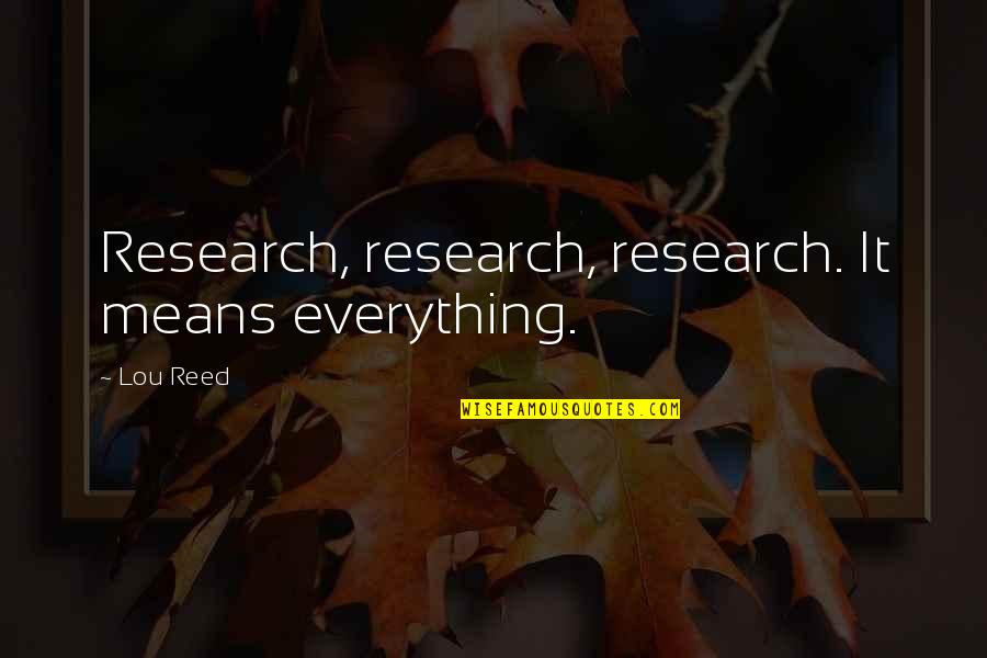 Duschen Translation Quotes By Lou Reed: Research, research, research. It means everything.