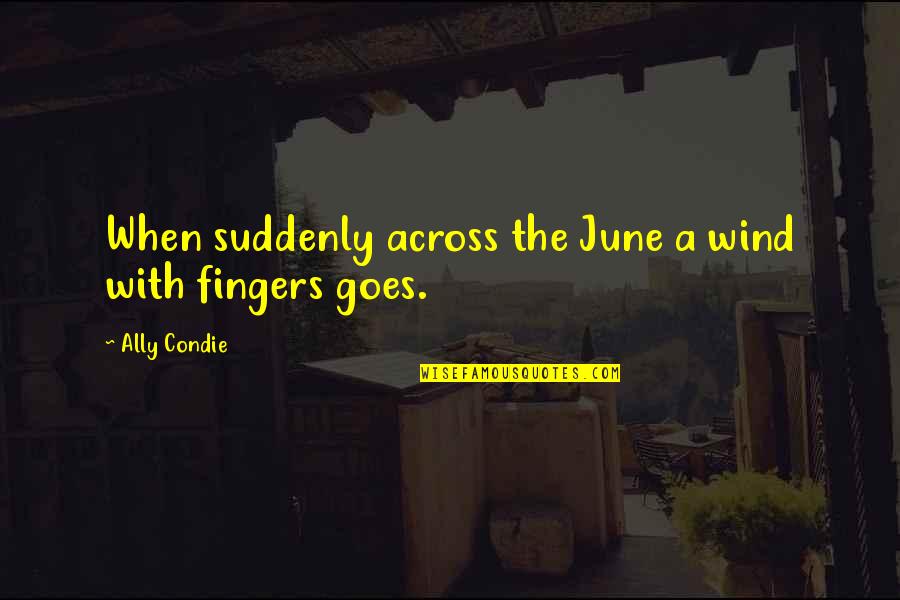 Duseks Board Quotes By Ally Condie: When suddenly across the June a wind with Duseks Board Quotes By Ally Condie: When suddenly across the June a wind with