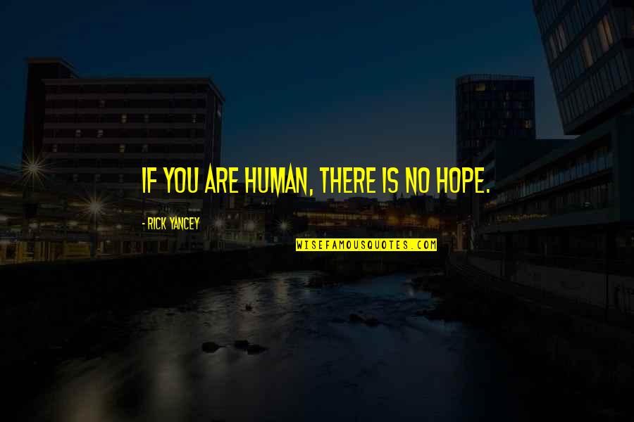 Duserve Quotes By Rick Yancey: If you are human, there is no hope.