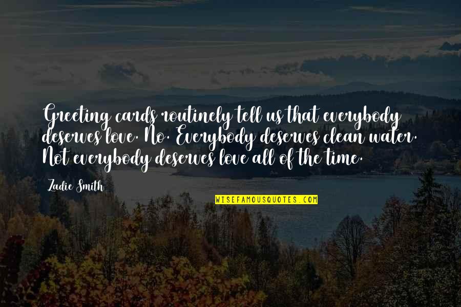Duserve Quotes By Zadie Smith: Greeting cards routinely tell us that everybody deserves