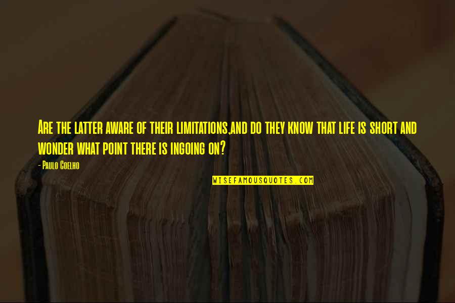 Dushasana Quotes By Paulo Coelho: Are the latter aware of their limitations,and do Dushasana Quotes By Paulo Coelho: Are the latter aware of their limitations,and do