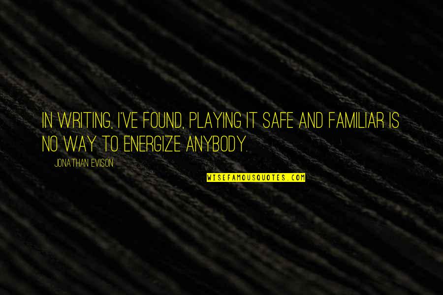 Dushka Crane Quotes By Jonathan Evison: In writing, I've found, playing it safe and
