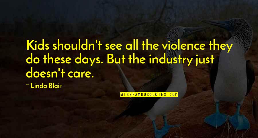 Dushka Crane Quotes By Linda Blair: Kids shouldn't see all the violence they do
