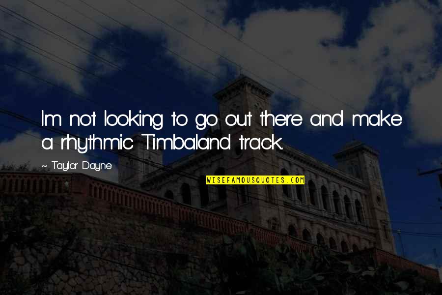 Dushka Quotes By Taylor Dayne: I'm not looking to go out there and