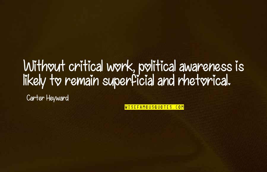 Dushu369 Quotes By Carter Heyward: Without critical work, political awareness is likely to Dushu369 Quotes By Carter Heyward: Without critical work, political awareness is likely to