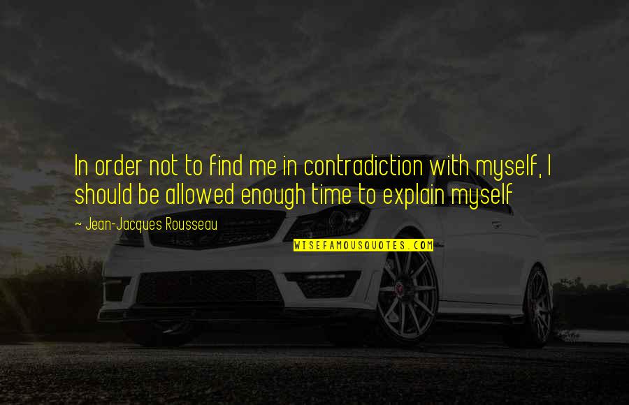 Dushu369 Quotes By Jean-Jacques Rousseau: In order not to find me in contradiction Dushu369 Quotes By Jean-Jacques Rousseau: In order not to find me in contradiction