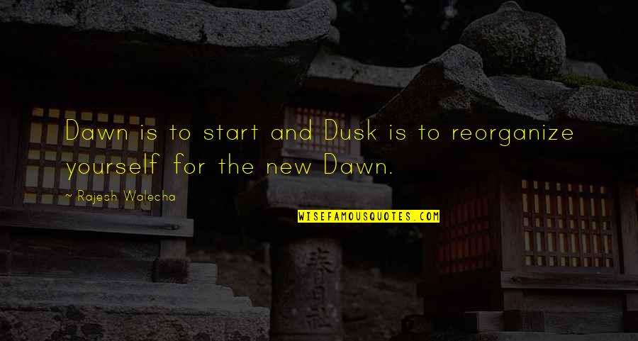 Dusk And Dawn Quotes By Rajesh Walecha: Dawn is to start and Dusk is to