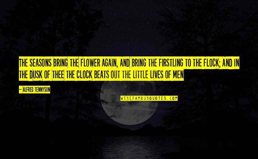 Dusk Quotes By Alfred Tennyson: The seasons bring the flower again, And bring Dusk Quotes By Alfred Tennyson: The seasons bring the flower again, And bring