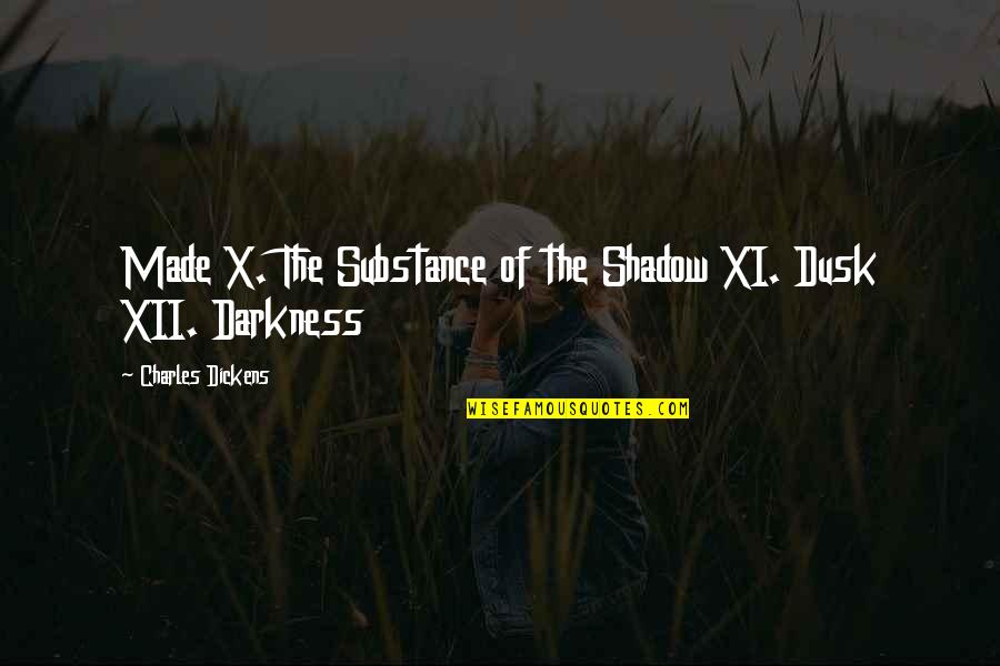 Dusk Quotes By Charles Dickens: Made X. The Substance of the Shadow XI. Dusk Quotes By Charles Dickens: Made X. The Substance of the Shadow XI.