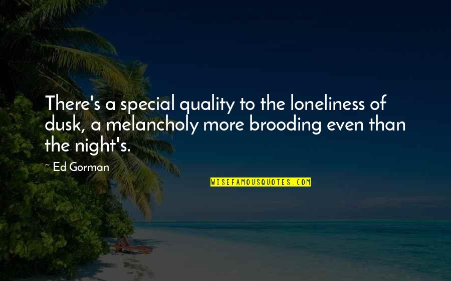 Dusk Quotes By Ed Gorman: There's a special quality to the loneliness of