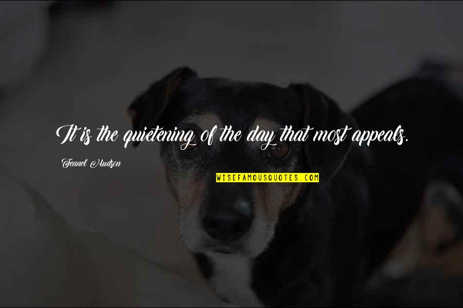Dusk Quotes By Fennel Hudson: It is the quietening of the day that Dusk Quotes By Fennel Hudson: It is the quietening of the day that