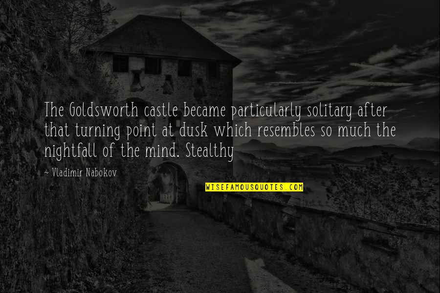 Dusk Quotes By Vladimir Nabokov: The Goldsworth castle became particularly solitary after that