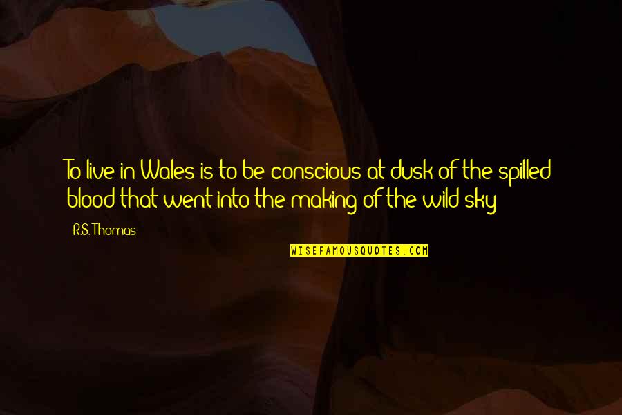 Dusk Sky Quotes By R.S. Thomas: To live in Wales is to be conscious Dusk Sky Quotes By R.S. Thomas: To live in Wales is to be conscious