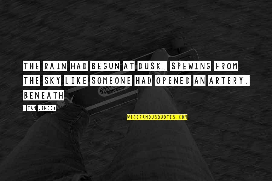 Dusk Sky Quotes By Tam Linsey: The rain had begun at dusk, spewing from Dusk Sky Quotes By Tam Linsey: The rain had begun at dusk, spewing from