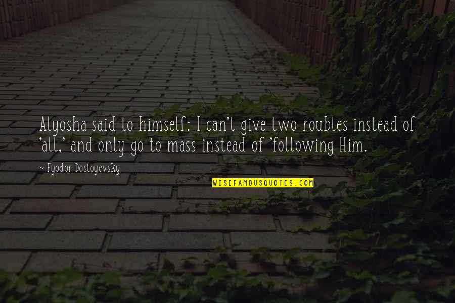 Dusk Time Quotes By Fyodor Dostoyevsky: Alyosha said to himself: I can't give two