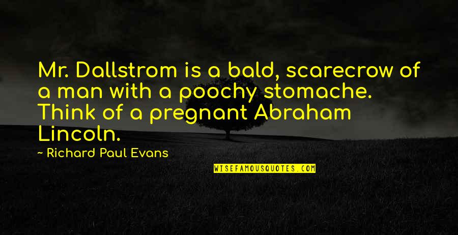 Duskeys Quotes By Richard Paul Evans: Mr. Dallstrom is a bald, scarecrow of a