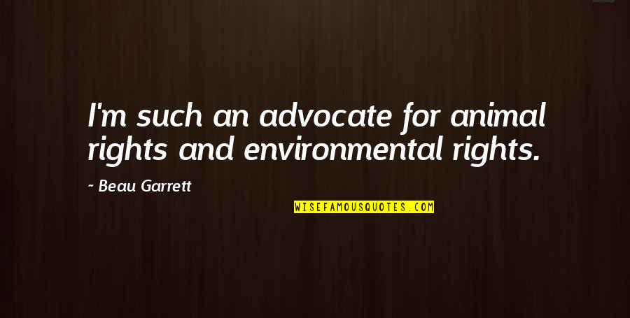Dusking Sky Quotes By Beau Garrett: I'm such an advocate for animal rights and