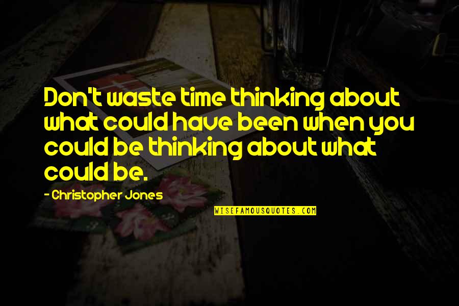 Duskly Quotes By Christopher Jones: Don't waste time thinking about what could have