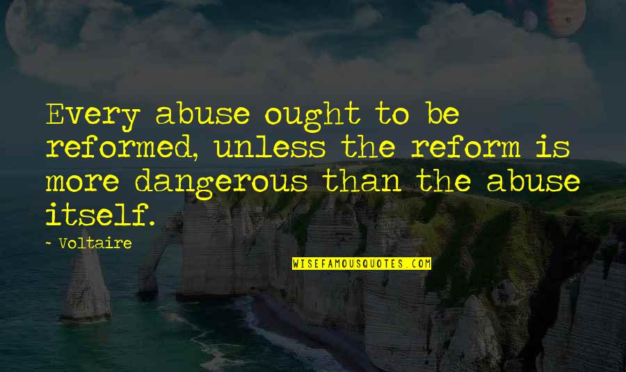 Dusko Radovic Quotes By Voltaire: Every abuse ought to be reformed, unless the Dusko Radovic Quotes By Voltaire: Every abuse ought to be reformed, unless the