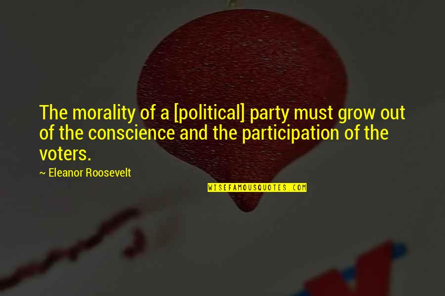 Duskova And Bidar Quotes By Eleanor Roosevelt: The morality of a [political] party must grow