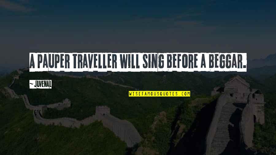 Duskova Vs Quotes By Juvenal: A pauper traveller will sing before a beggar.