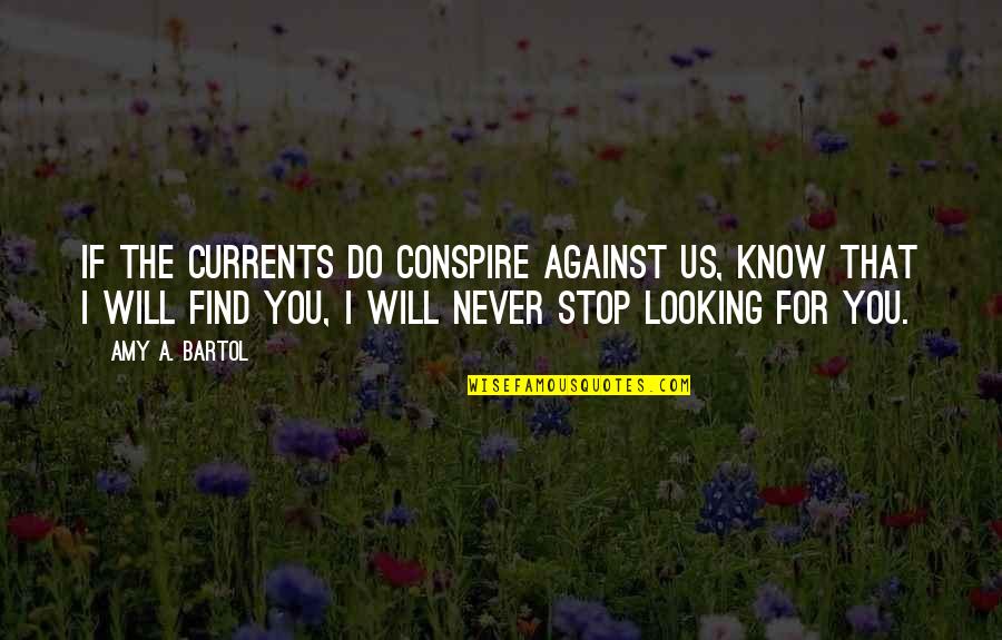 Dusky Quotes By Amy A. Bartol: If the currents do conspire against us, know