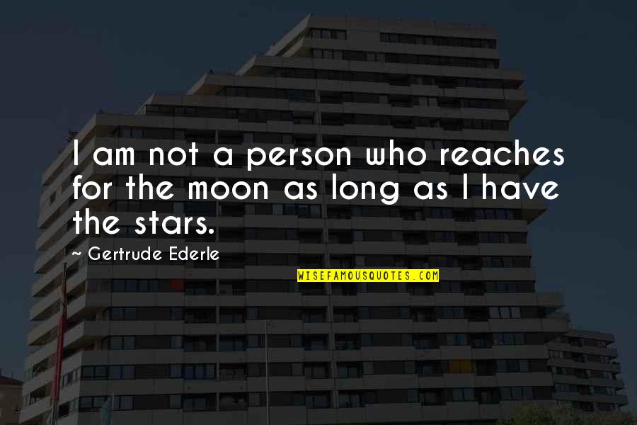 Dusky Quotes By Gertrude Ederle: I am not a person who reaches for