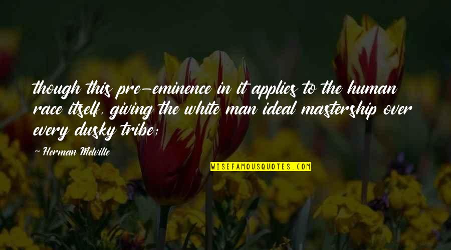 Dusky Quotes By Herman Melville: though this pre-eminence in it applies to the