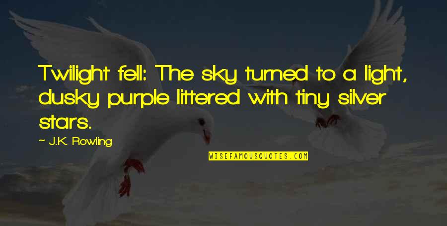 Dusky Quotes By J.K. Rowling: Twilight fell: The sky turned to a light,
