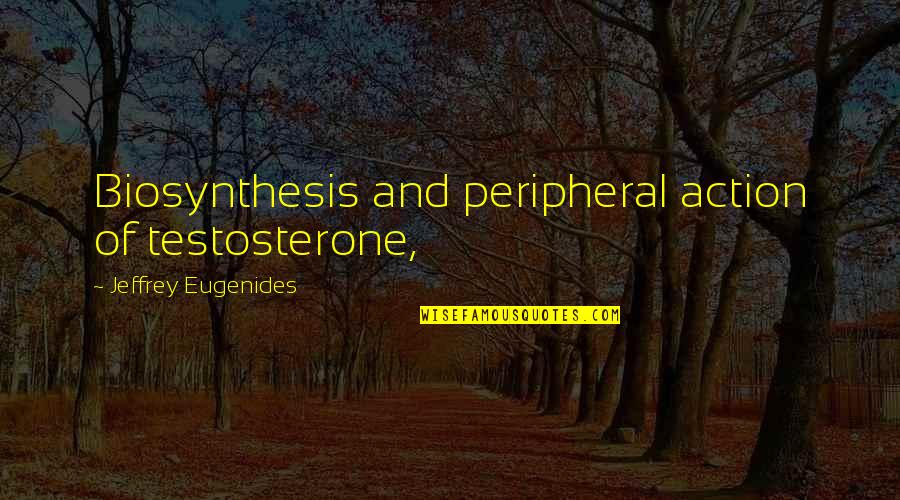 Dusky Quotes By Jeffrey Eugenides: Biosynthesis and peripheral action of testosterone,