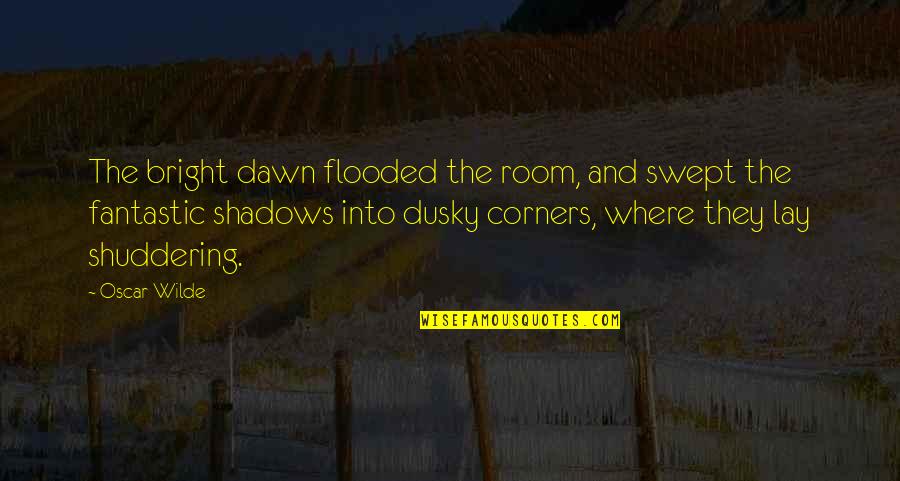 Dusky Quotes By Oscar Wilde: The bright dawn flooded the room, and swept