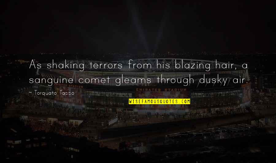 Dusky Quotes By Torquato Tasso: As shaking terrors from his blazing hair, a