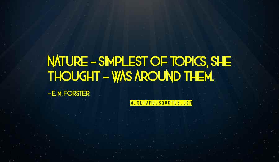 Dusmanie Dusmanie Quotes By E. M. Forster: Nature - simplest of topics, she thought -