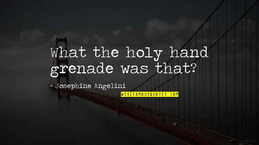 Dusmanie Dusmanie Quotes By Josephine Angelini: What the holy hand grenade was that?