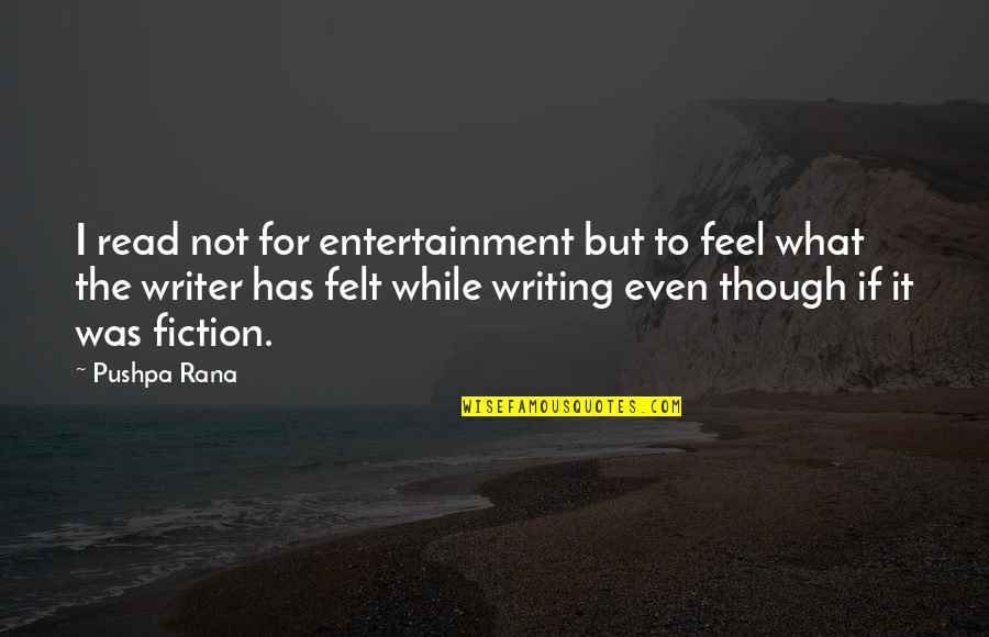 Dusmanie Dusmanie Quotes By Pushpa Rana: I read not for entertainment but to feel