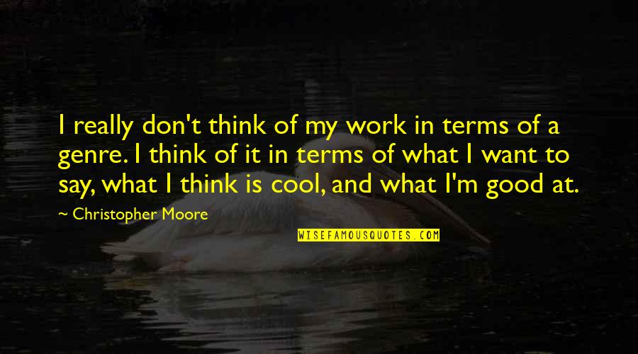 Duspara Ivan Quotes By Christopher Moore: I really don't think of my work in