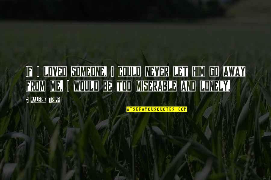 Duspara Ivan Quotes By Valerie Tripp: If I loved someone, I could never let
