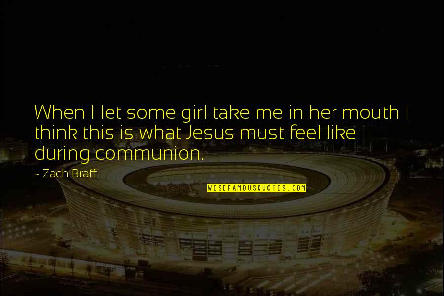 Dusro Ki Quotes By Zach Braff: When I let some girl take me in